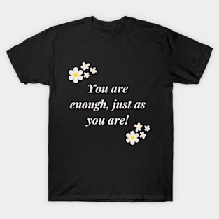 You are enough, just as you are! T-Shirt